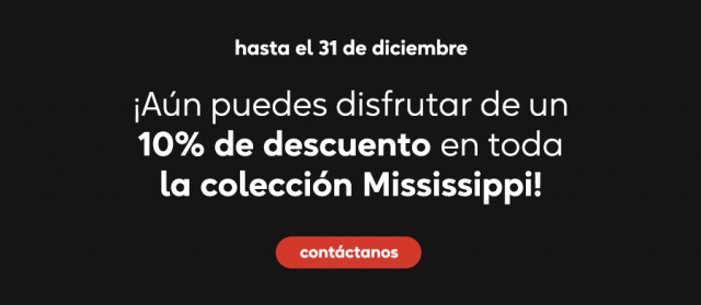 Aún puedes disfrutar de un 10% de descuento en toda la colección Mississippi Aún puedes disfrutar de un 10% de descuento en toda la colección Mississippi